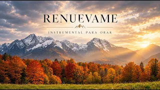 RENUEVAME | Piano Instrumental Cristiano para Orar, Meditar y Dormir