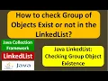 How to check Group of Objects Exist or not in the LinkedList Java Collection Framework