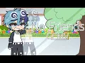 Download Lagu 『No Friends GCMV』『Song by: Cadmium and Rosendale』