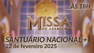 Santa Missa 18h | Santuário Nacional de Aparecida 22/02/2025