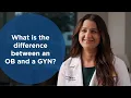 What is the difference between an OB and a GYN