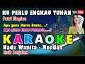 Download Lagu KARAOKE KU PERLU ENGKAU TUHAN - Putri Siagian || NADA STANDART WANITA - APA GUNA HARTA DUNIA
