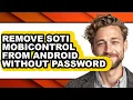 How to Remove Soti Mobicontrol from Android Without Password - Step by Step