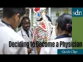 When did you first decide to become a physician Why