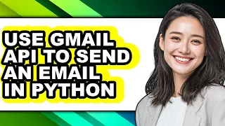How to Use Gmail Api to Send an Email in Python updated