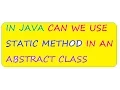 IN JAVA CAN WE USE STATIC METHOD IN AN ABSTRACT CLASS