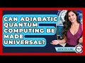 Can Adiabatic Quantum Computing Be Made Universal - Quantum Tech Explained