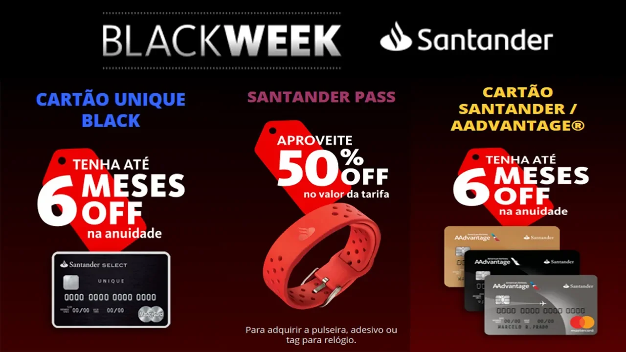 BLACK WEEK SANTANDER, CARTÕES COM ANUIDADE ISENTAS, INVESTIMENTOS, CRÉDITOS CONHEÇA OS PRODUTOS!