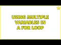 Using multiple variables in a for loop 3 Solutions