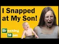 I SNAPPED AT MY SON