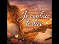 Je voulais te dire