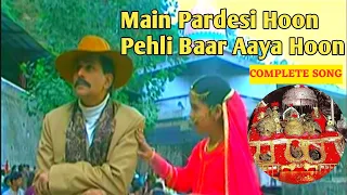 main pardesi hoon pehli baar aaya hoon complete song