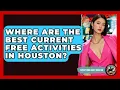 Where Are The Best Current Free Activities In Houston - Everything About Houston