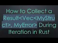 How to Collect a Result Vec MyStruct MyError During Iteration in Rust