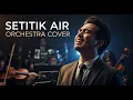 Lagu 💔 PALING MERINDING! Setitik Air – Deddy Dores | Orchestra Cover | Vocal Cowok Sedih