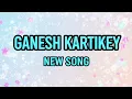 Lagu Ganesh Kartikey - NEW SONG | Ep 67