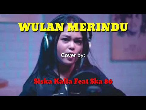 Download MP3 Lirik lagu WULAN MERINDU cover by Siska kalia feat ska 86