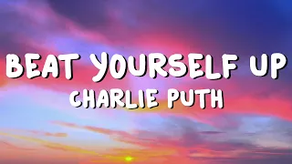 Charlie Puth - Beat Yourself Up (Lyrics)