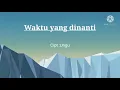 Lagu Waktu Yang Dinanti - Ungu || Lirik