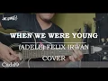 Download Lagu ADELE - When We Were Young (FELIX IRWAN COVER)(Guitar Chords)