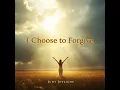 I Choose To Forgive