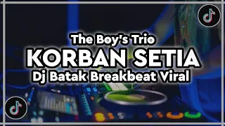 dj korban setia the boys trio remix batak breakbeat viral tiktok