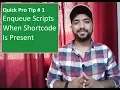Quick Pro Tip - Enqueue Scripts On A Specific Page Or When Shortcode Is Present