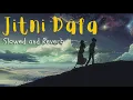 Download Lagu Jitni Dafa - Slowed And Reverb (Lofi) | Yasser Desai, Jeet Gannguli |