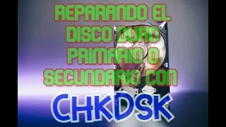 reparando el disco duro primario o secundario con chkdsk
