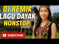 Lagu DJ REMIX LAGU DAYAK NONSTOP 