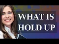 Hold up meaning of Hold up
