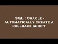 SQL Oracle - automatically create a rollback script