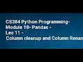 CS384 Python Programming Module 10 Pandas Lec 11 Column cleanup and Column Rename