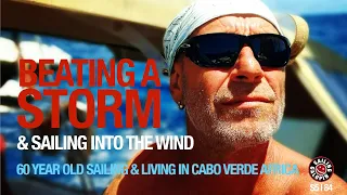 Beating A Storm & Sailing Into The Wind | Living Free Aboard A Sailboat | Season 5 | Episode 84