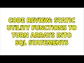 Code Review Static utility functions to turn arrays into SQL statements 2 Solutions