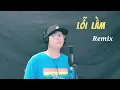 Lagu LỖI LẦM (Remix) - Thành Trung Cover