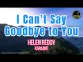 Lagu I Can't Say Goodbye to You by Helen Reddy (KARAOKE)