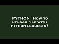 PYTHON How to upload file with python requests