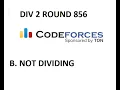 B NOT DIVIDING DIV 2 ROUND 856