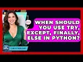 When Should You Use Try Except Finally Else In Python - Learn To Troubleshoot