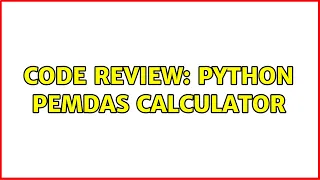 Code Review Python PEMDAS calculator 2 Solutions