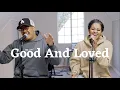 Download Lagu Good And Loved - Free 2 Wrshp (Travis Greene Cover)