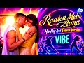 Raaton Mein Aana | Hip Hop & Dance Version | Vibe | Kunal Kemmu | Vanshika Dhir | Amit Trivedi
