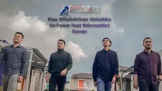 Kau Ditakdirkan Untukku (Inteam feat Edcoustic) Fortissimo Vocal Group Cover