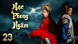 MẠC PHONG NGÂM | #23 | Cáp Ni Khắc Tư, Phương Dật Luân | Khúc Bi Ca Của Giang Hồ Giữa Hoang Mạc