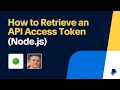 How to Retrieve an API Access Token Node js