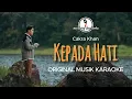 Download Lagu Kepada Hati - Cakra Khan || KARAOKE ORIGINAL