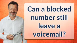 Can a blocked number still leave a voicemail