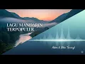 Download Lagu 🚗 Lagu Mandarin Terpopuler Untuk Perjalanan Jauh — Adem \u0026 Bikin Tenang!