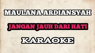 Download (KARAOKE) Maulana Ardiansyah - Jangan Jauh Dari Hati | HQ Audio MP3